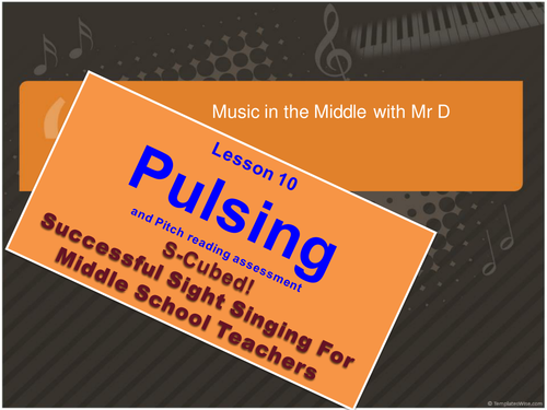 Lesson 10 Pulsing!  S-Cubed Successful Sight Singing Program for Middle School Beginners