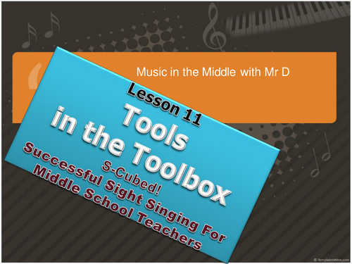 Lesson 11 Tools in the Toolbox!  S-Cubed Successful Sight Singing for Middle School Beginners