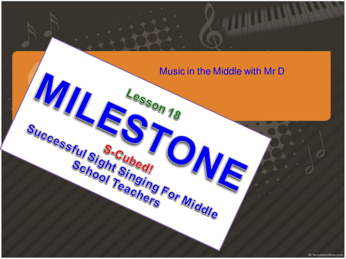 Lesson 18  MILESTONE!  S-Cubed Middle School Sight Singing Program for Beginners!