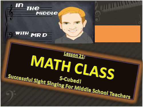 Lesson 21 MATH CLASS!  S-Cubed Middle School Sight Singing Program for Beginners!