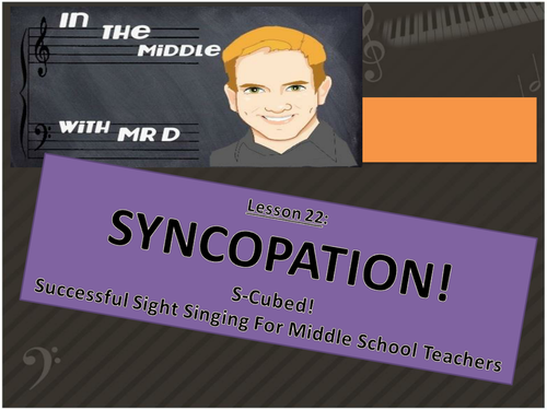 Lesson 22  SYNCOPATION  S-Cubed Middle School Sight Singing Program for Beginners!