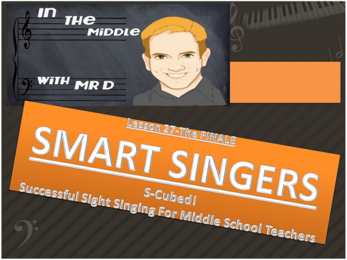 Lesson 27!  SMART SINGERS!  S-Cubed Middle School Sight Singing Program for Beginners!