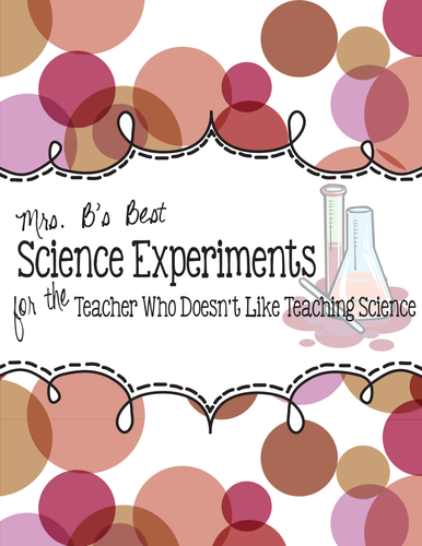 Science Experiments for the Teacher Who Doesn't Like Teaching Science