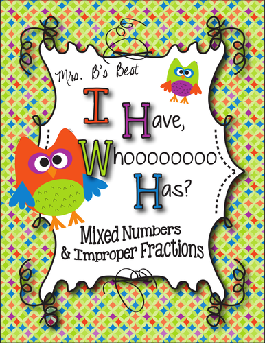 I Have, Whoooo Has? Mixed Numbers and Improper Fractions