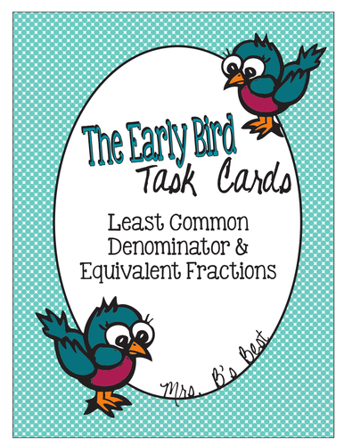 The Early Bird Task Cards for Least Common Denominator & Equivalent Fractions