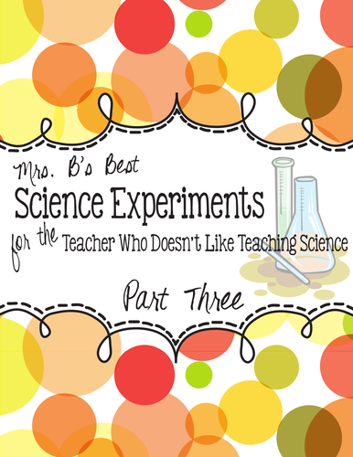 Science Experiments for the Teacher Who Doesn't Like Teaching Science, Part 3
