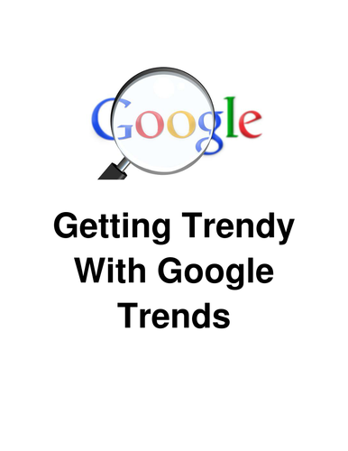 Getting Trendy With Google Trends