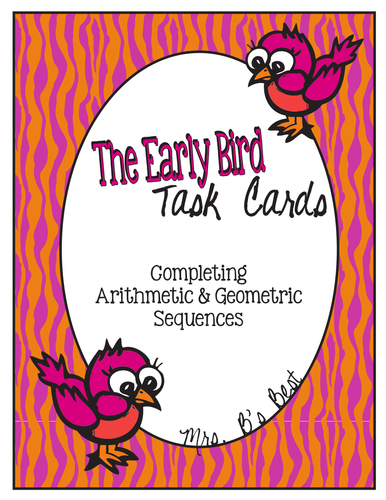 The Early Bird Task Cards: Completing Arithmetic and Geometric Sequences
