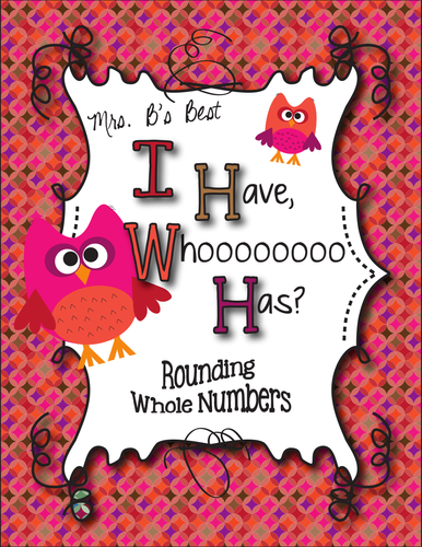 I Have, Whoooo Has? Rounding Whole Numbers