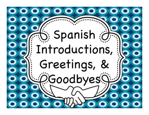 Spanish Introductions, Greetings, & Goodbyes