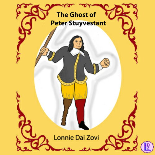 Peter's Space -Stuyvesant's Ghost and Early N.Y City's History