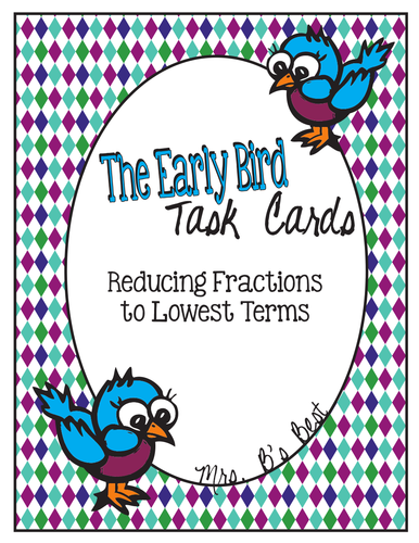 The Early Bird Task Cards for Reducing Fractions to Lowest Terms