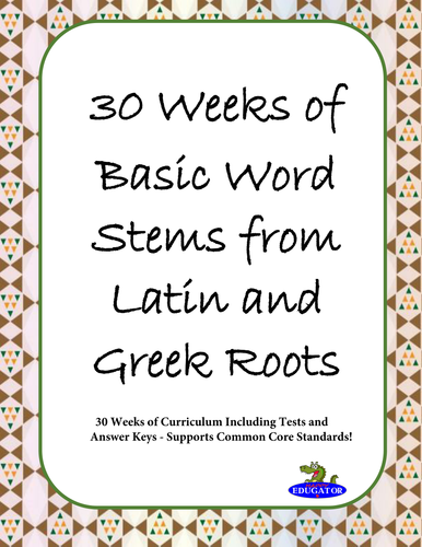 Latin and Greek Roots - Basic Word Stems for 30 Weeks