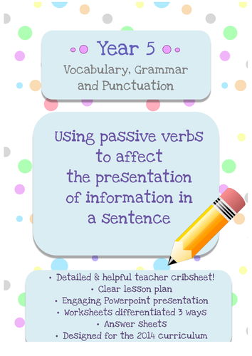 Year 5 Grammar: Using passive verbs to affect the presentation of information in a sentence