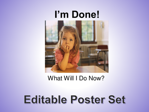 I'm Done! Now What? Editable Posters