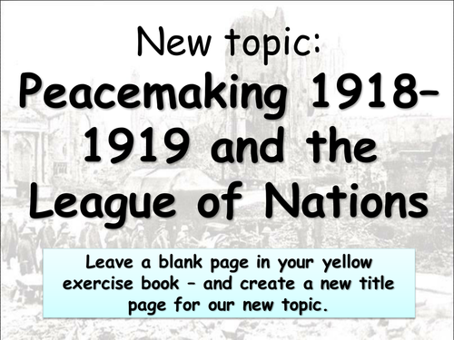 GCSE History B Unit 1 - Peacemaking 1918–1919 and the League of Nations - whole topic
