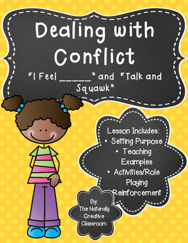 Dealing with Conflict- "I Feel ____" and "Talk and Squawk"