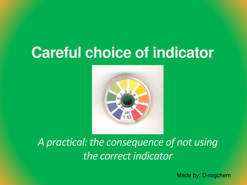Chemistry: Practical Careful choice of an indicator