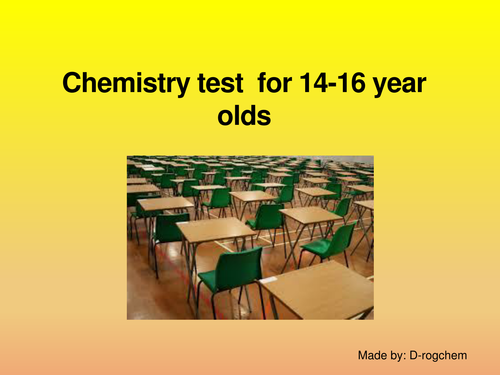 General chemistry test- 14-16 yr olds-mainly periodic table and balancing eqns
