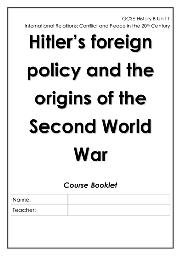 Booklet for students: Hitler’s foreign policy/Origins of the Second World War - GCSE Unit 1, Topic 3