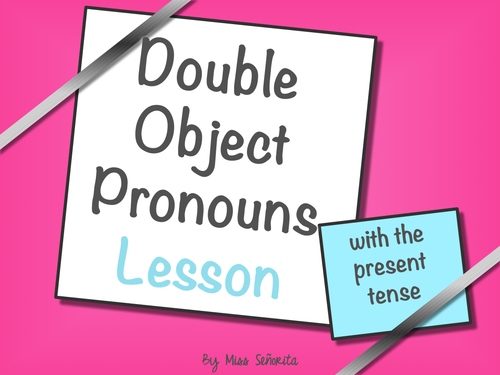 Spanish Double Object Pronouns Lesson with the Present Tense