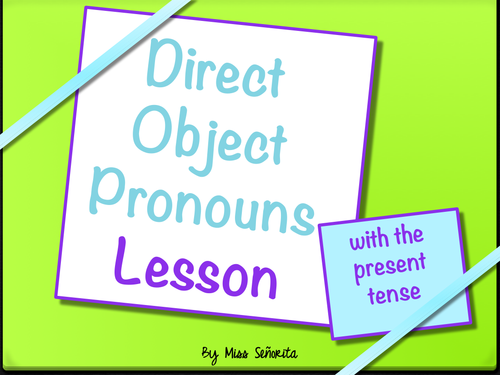 Spanish Direct Object Pronouns Lesson with the Present Tense