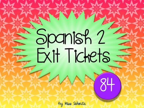 Spanish 2 Exit Tickets:  84