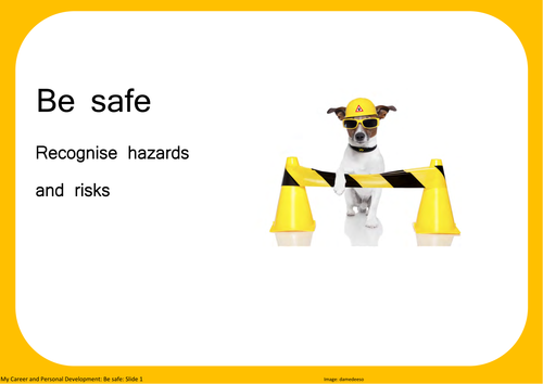 Be safe: Recognise hazards and risks