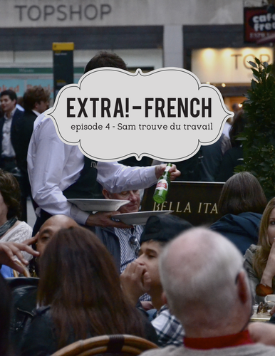 Extra! French - worksheets to accompany episode 4 - Sam trouve du Travail