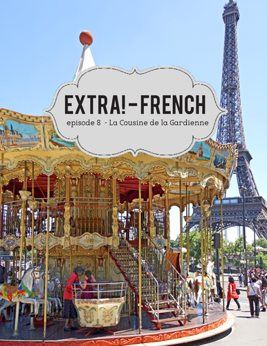 Extra! French - worksheets to accompany episode 8 - La Cousine de la Gardienne