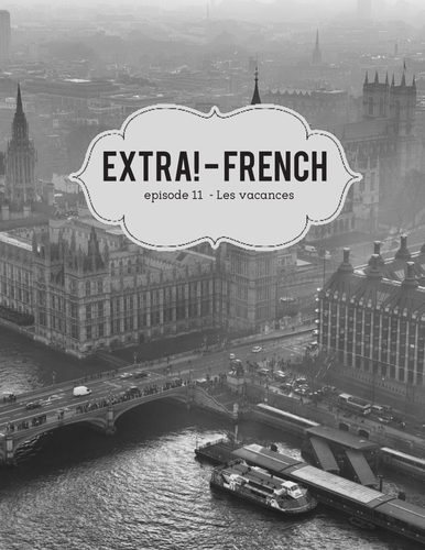 Extra! French - worksheets to accompany episode 11 - Les Vacances