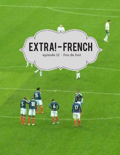 Extra! French - worksheets to accompany episode 12 - Fou de Foot