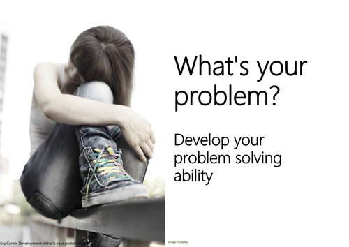 What's your problem? Develop your problem solving ability