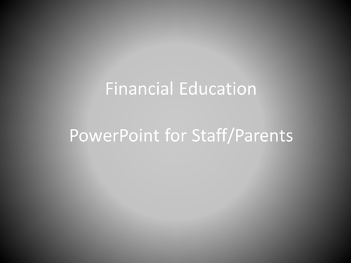 What is Financial Education? A PowerPoint for Parents and/or Staff