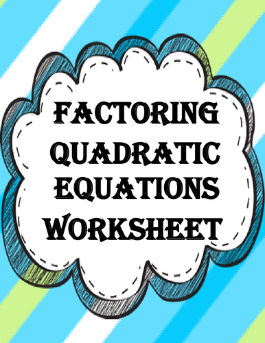 Factoring Quadratic Equations Worksheet