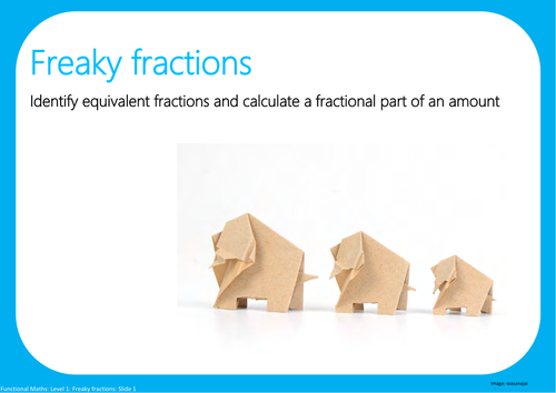 Freaky fractions:  Identify equivalent fractions and calculate a fractional part of an amount