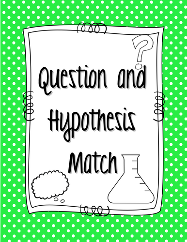 Question & Hypothesis Match