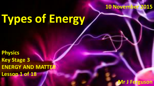 L01 Types of Energy ENERGY AND MATTER