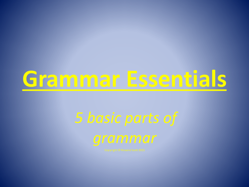 Grammar Essentials-Nouns,Verbs,Adjectives,Pronouns and Adverbs.