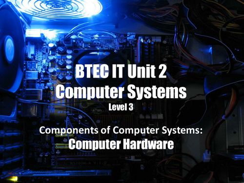 BTEC IT Unit 2: Computer Systems - Computer Hardware Components (CPU, RAM, ROM, HDD, Motherboard)