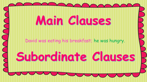 Yr 5 and 6 New Curriculum English Main and Subordinate Clauses (PowerPoint and Worksheets)