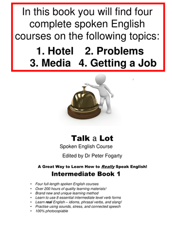 Over 200 Hours Intermediate English topics 1. Hotel 2. Problems 3. Media 4. Getting a Job