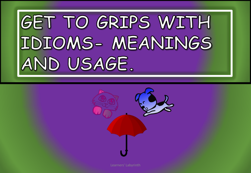 Idioms- get to grips with them!