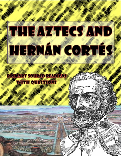 Hernan Cortes and Aztec Primary Sources with Questions