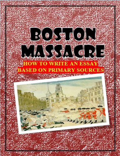 Boston Massacre: Primary Sources and How to Write an Essay