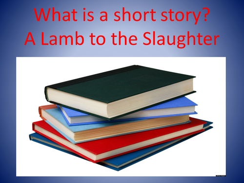 A Lamb to the Slaughter introduction-What is a Short Story?