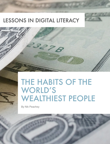 The Habits of the World’s Wealthiest People - Lessons in Digital Literacy