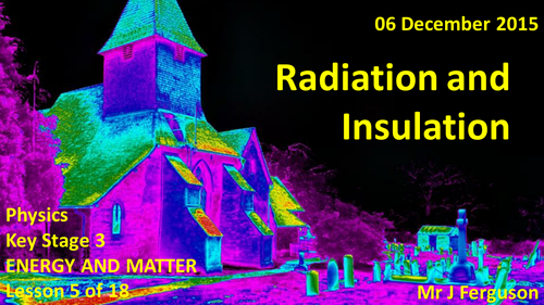 L05 Radiation and Insulation ENERGY AND MATTER