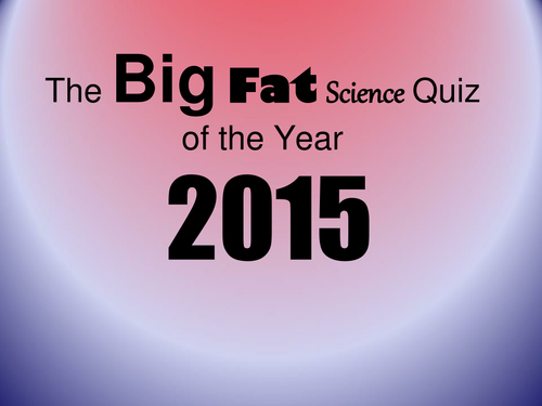 The Big Fat Science Quiz of the Year 2015