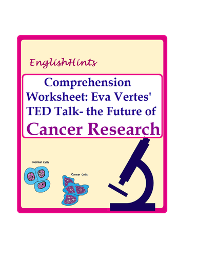 A Comprehension Worksheet to be used with Eva Vertes' TED talk on cancer.